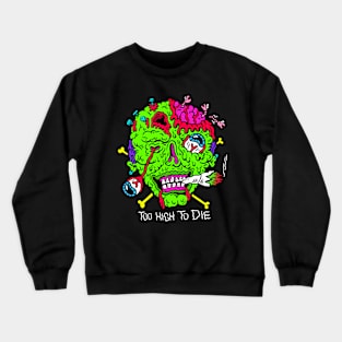 Too High to Die Crewneck Sweatshirt